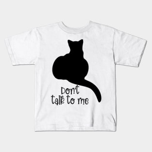 Don't Talk to Me Kids T-Shirt